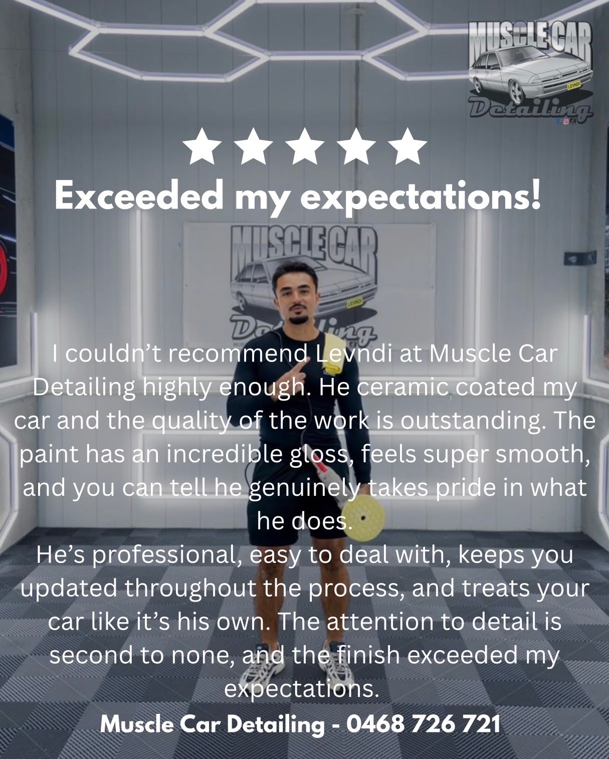 Five-star review: Exceeded my expectations! I couldn’t recommend Levndi at Muscle Car Detailing highly enough. He ceramic coated my car and the quality of the work is outstanding. The paint has an incredible gloss, feels super smooth, and you can tell he genuinely takes pride in what he does. He’s professional, easy to deal with, keeps you updated throughout the process, and treats your car like it’s his own. The attention to detail is second to none, and the finish exceeded my expectations.